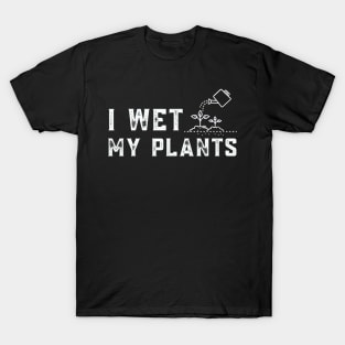 I wet my plants T-Shirt